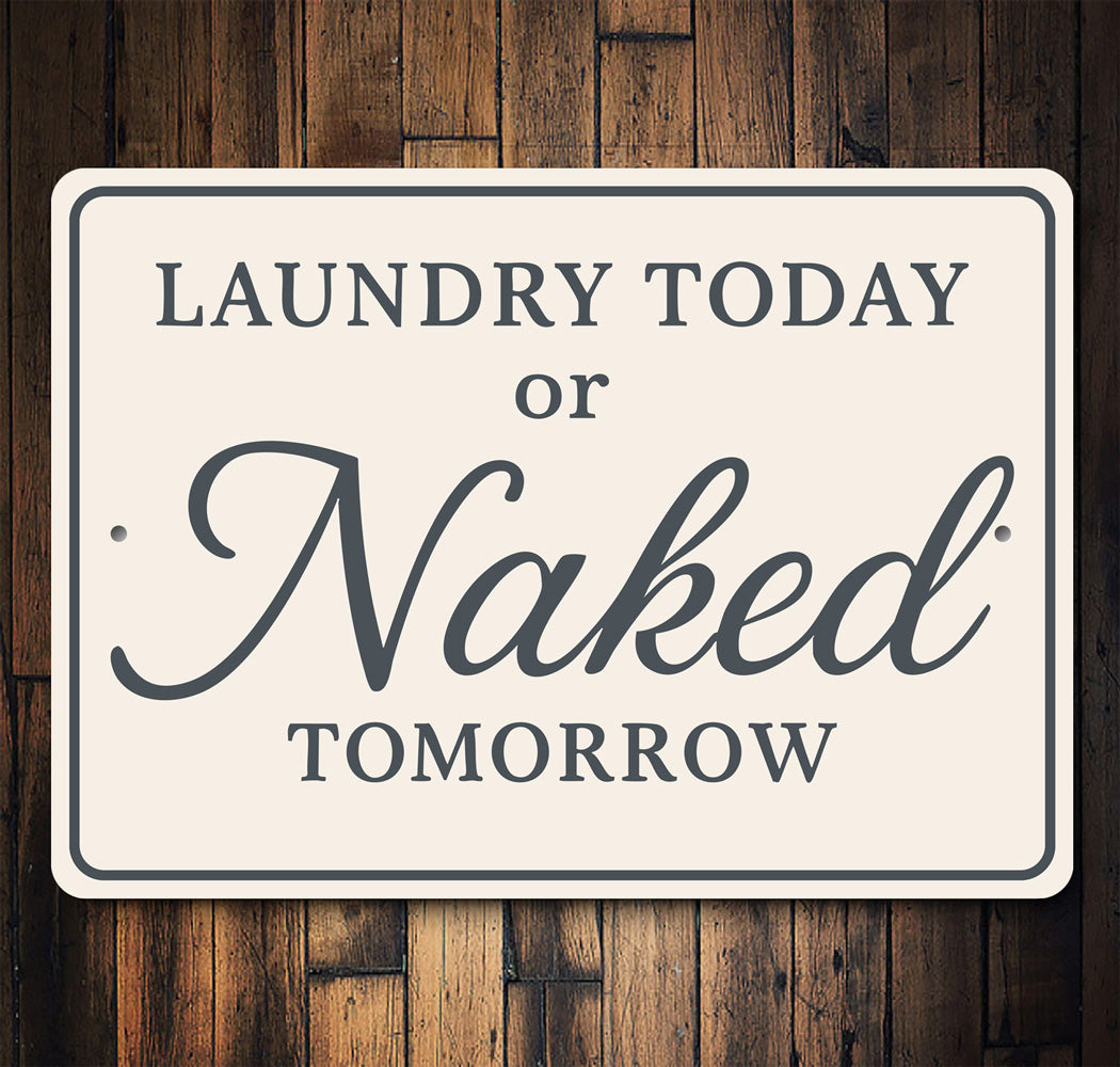 Funny Laundry Today or Naked Tomorrow Aluminum Wall Sign