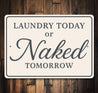 Funny Laundry Today or Naked Tomorrow Aluminum Wall Sign