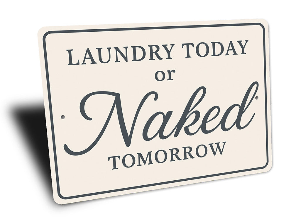 Funny Laundry Today or Naked Tomorrow Aluminum Wall Sign
