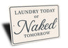 Funny Laundry Today or Naked Tomorrow Aluminum Wall Sign