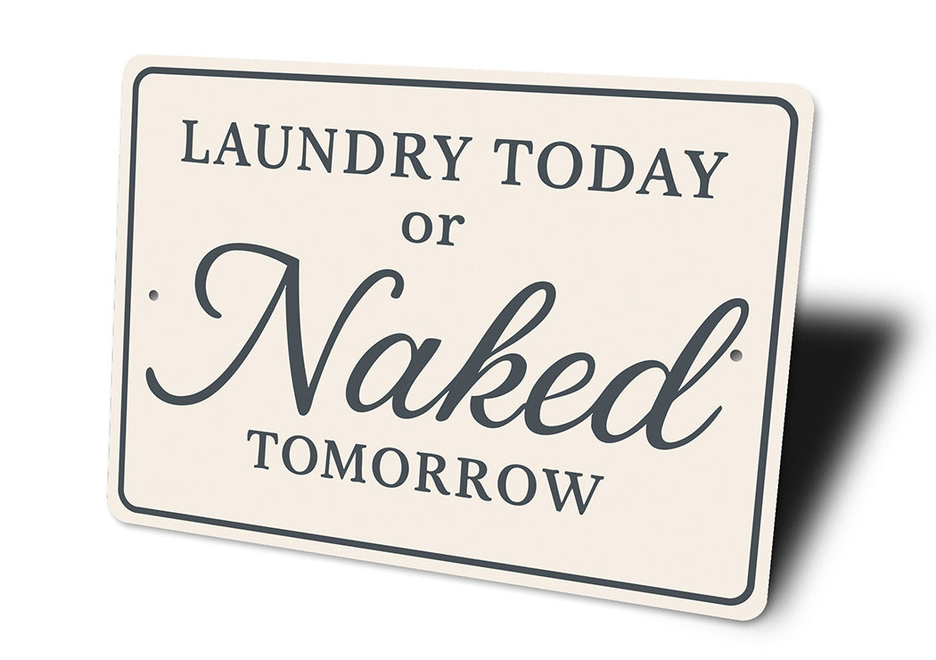 Funny Laundry Today or Naked Tomorrow Aluminum Wall Sign