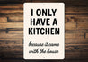 I Only Have a Kitchen Because It Came With the House Sign