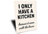 I Only Have a Kitchen Because It Came With the House Sign
