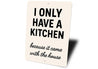 I Only Have a Kitchen Because It Came With the House Sign