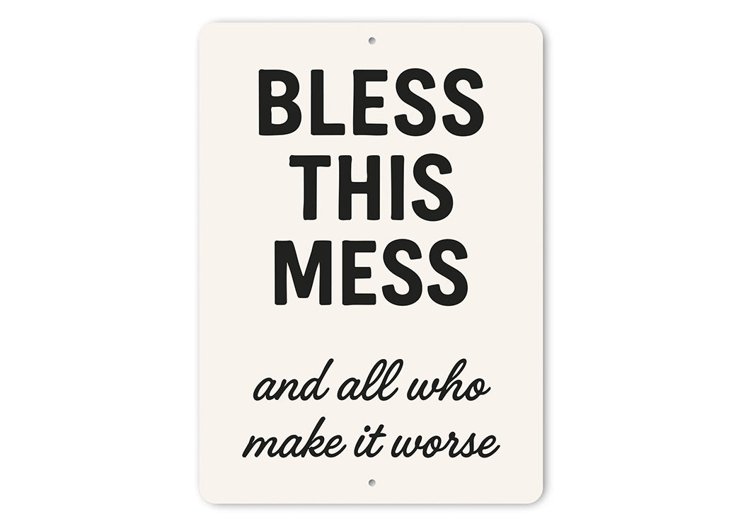 Bless This Mess & All Who Make It Worse Aluminum Sign