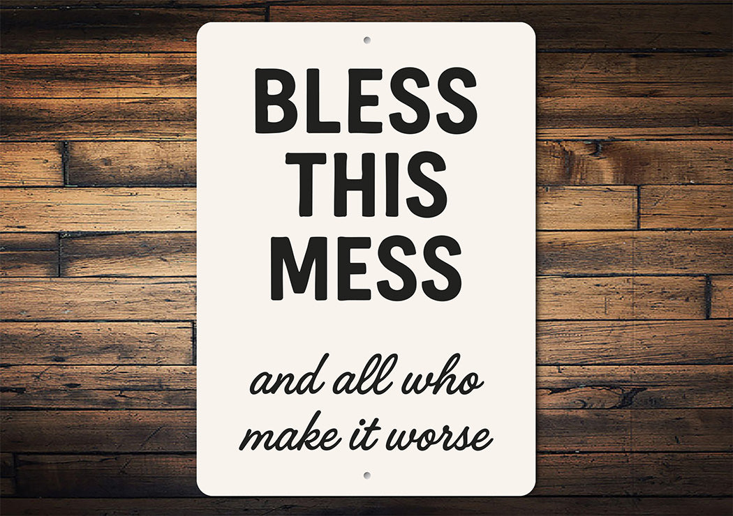 Bless This Mess & All Who Make It Worse Aluminum Sign
