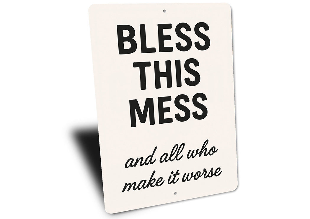 Bless This Mess & All Who Make It Worse Aluminum Sign