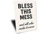 Bless This Mess & All Who Make It Worse Aluminum Sign