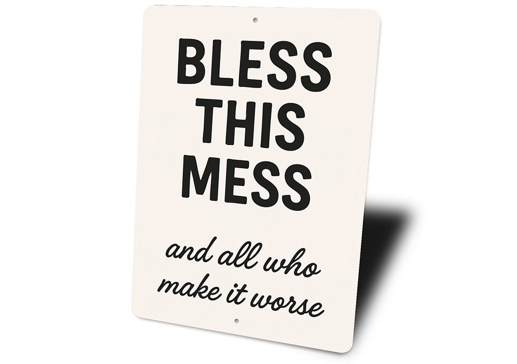 Bless This Mess & All Who Make It Worse Aluminum Sign