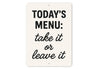 Today's Menu: Take It or Leave It Aluminum Kitchen Sign