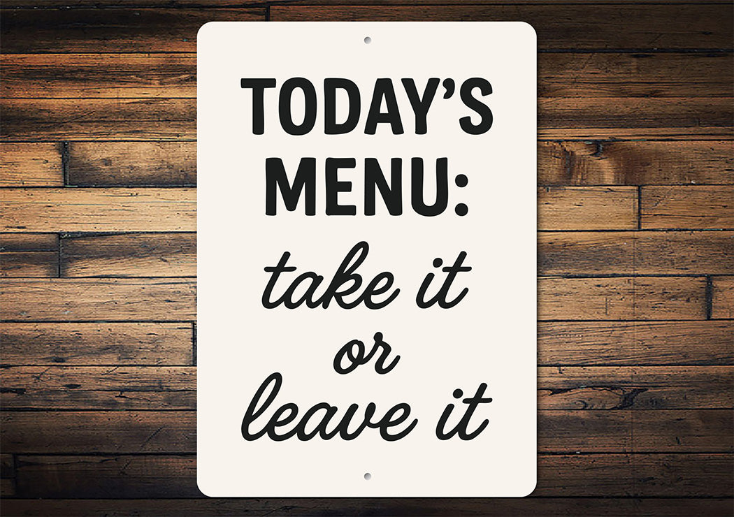 Today's Menu: Take It or Leave It Aluminum Kitchen Sign