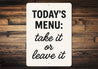 Today's Menu: Take It or Leave It Aluminum Kitchen Sign