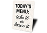 Today's Menu: Take It or Leave It Aluminum Kitchen Sign