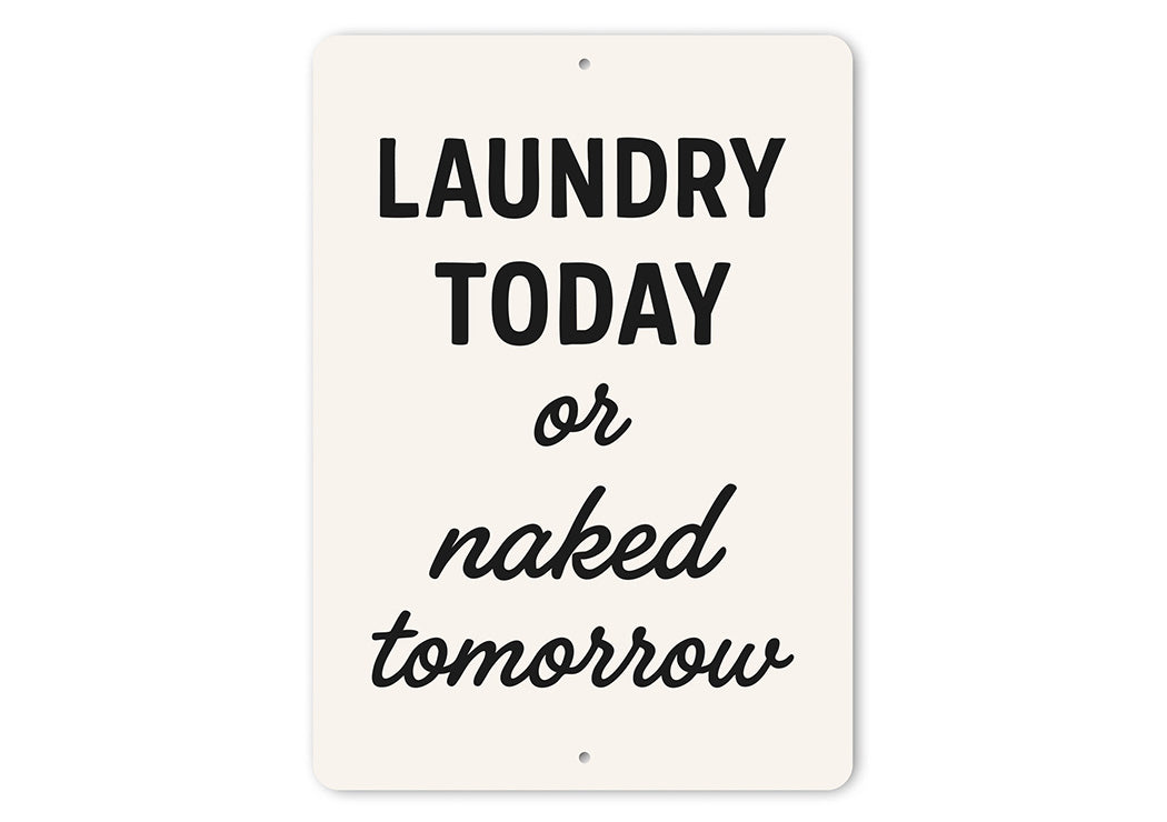 Laundry Today or Naked Tomorrow Aluminum Wall Sign