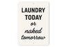 Laundry Today or Naked Tomorrow Aluminum Wall Sign