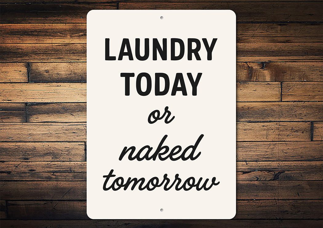 Laundry Today or Naked Tomorrow Aluminum Wall Sign