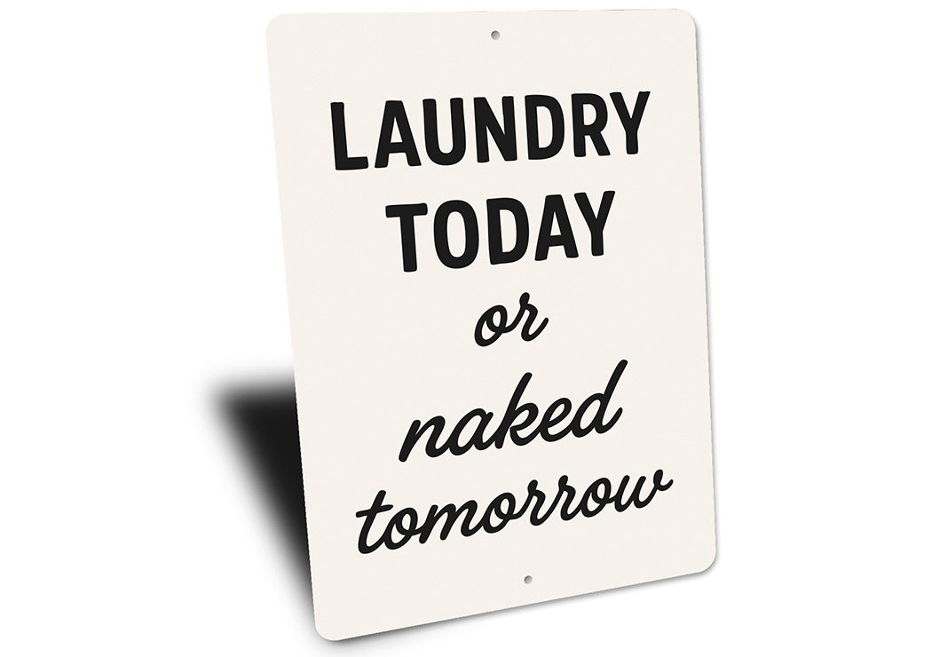 Laundry Today or Naked Tomorrow Aluminum Wall Sign