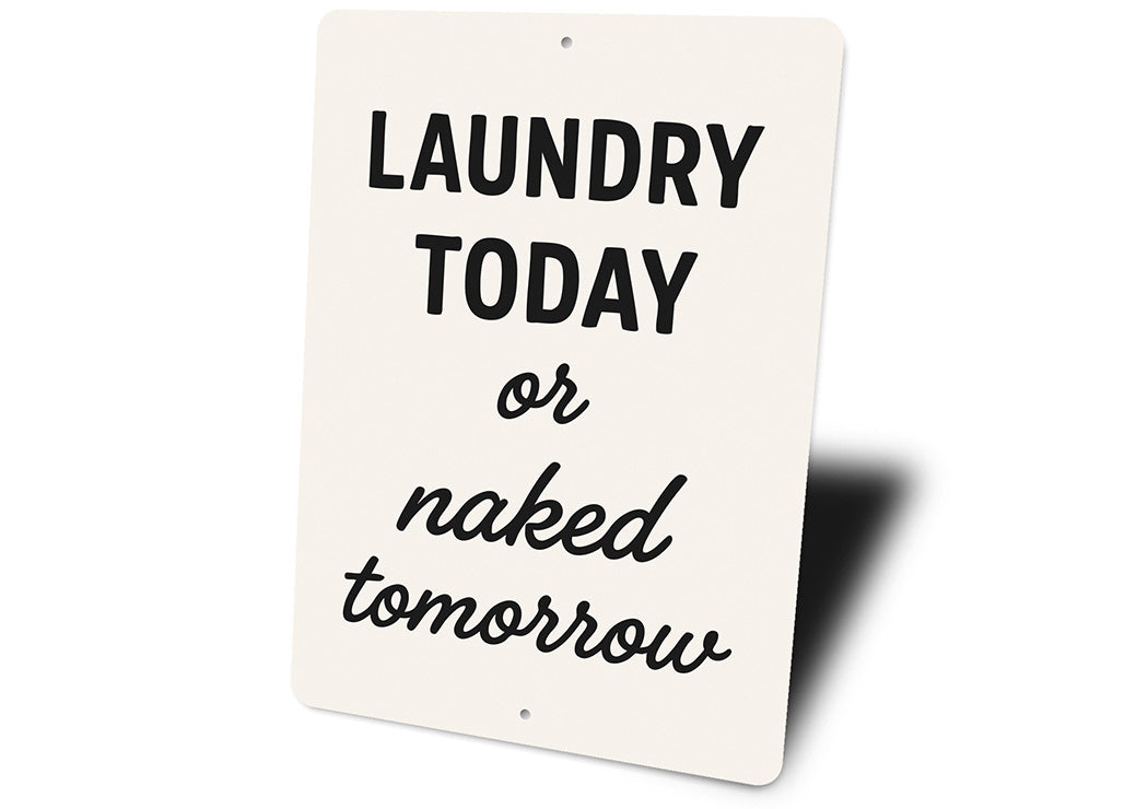 Laundry Today or Naked Tomorrow Aluminum Wall Sign