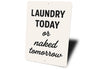 Laundry Today or Naked Tomorrow Aluminum Wall Sign