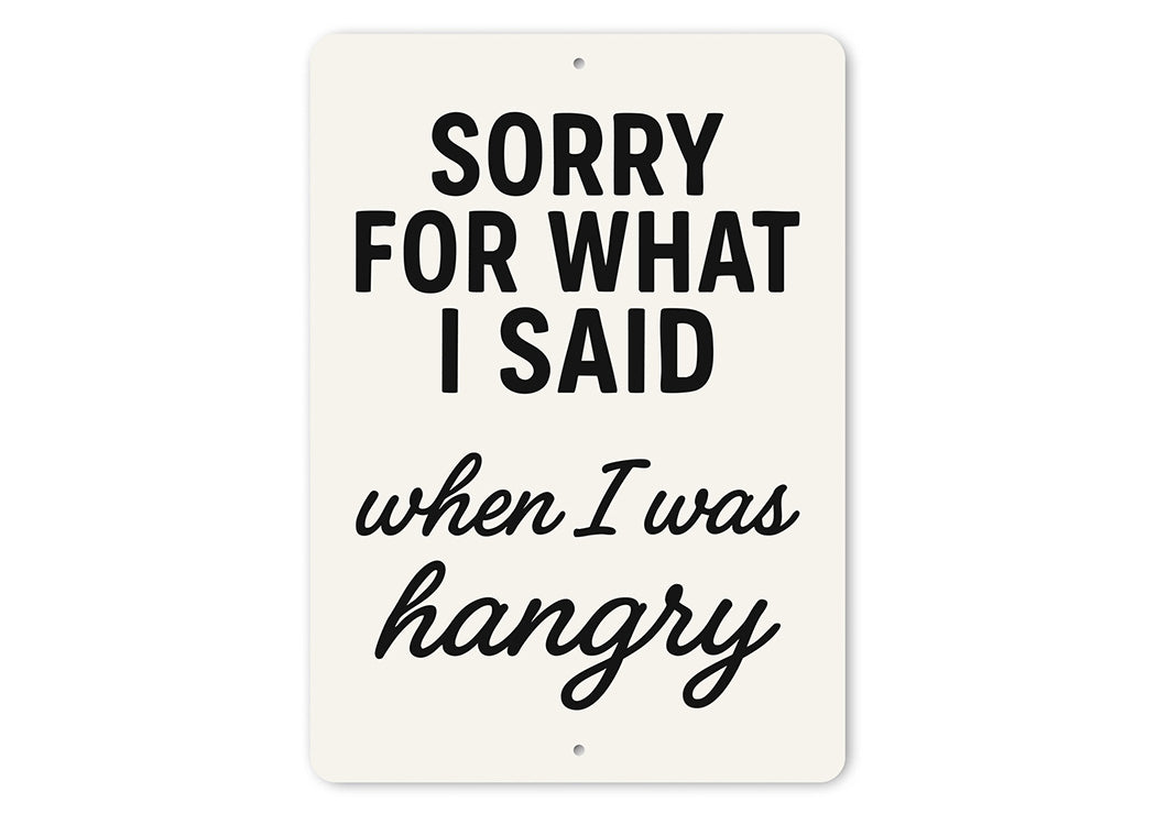 Funny Sorry for What I Said When I Was Hangry Aluminum Sign