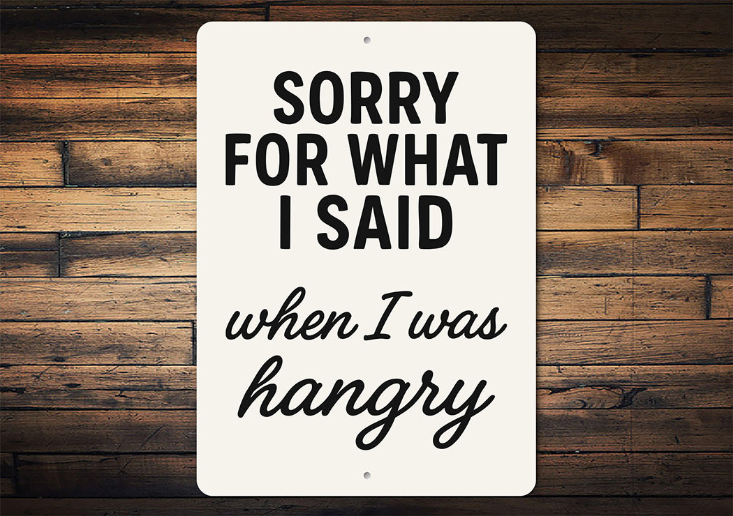 Funny Sorry for What I Said When I Was Hangry Aluminum Sign