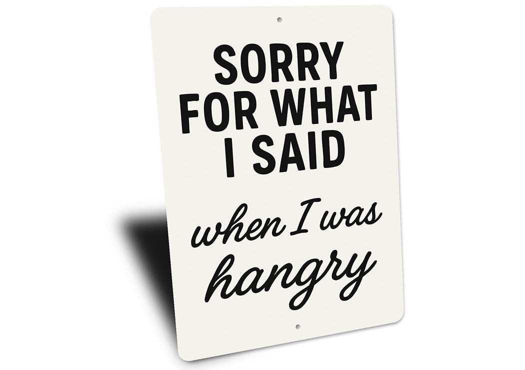 Funny Sorry for What I Said When I Was Hangry Aluminum Sign