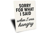 Funny Sorry for What I Said When I Was Hangry Aluminum Sign