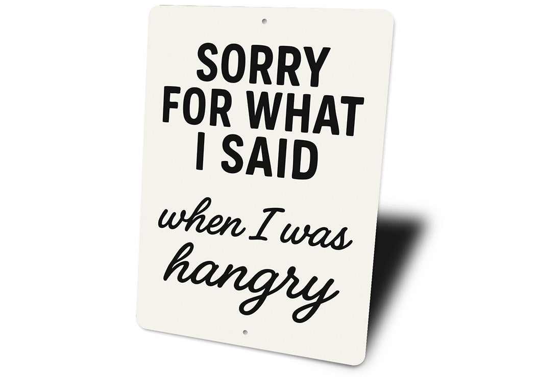 Funny Sorry for What I Said When I Was Hangry Aluminum Sign