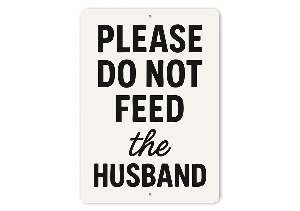 Please Do Not Feed the Husband Aluminum Kitchen Sign