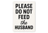 Please Do Not Feed the Husband Aluminum Kitchen Sign