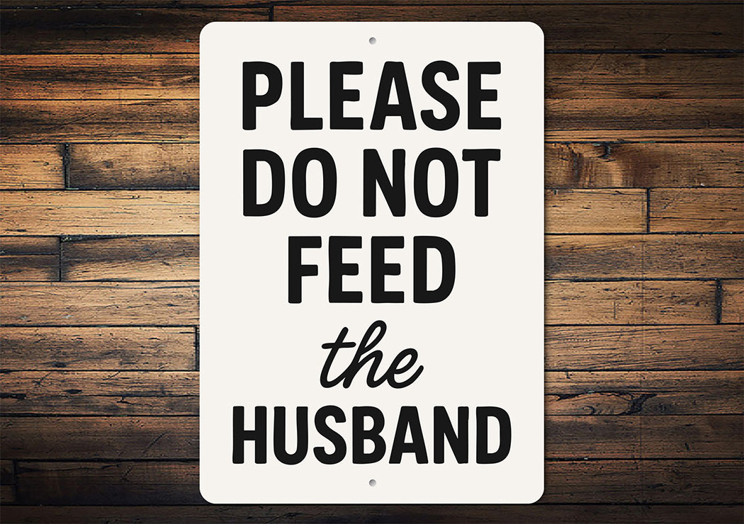 Please Do Not Feed the Husband Aluminum Kitchen Sign