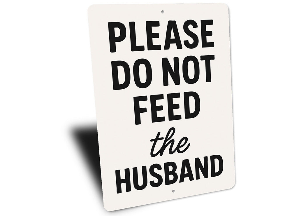 Please Do Not Feed the Husband Aluminum Kitchen Sign