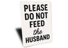 Please Do Not Feed the Husband Aluminum Kitchen Sign