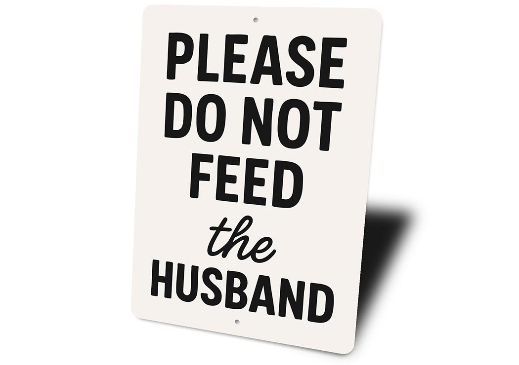 Please Do Not Feed the Husband Aluminum Kitchen Sign