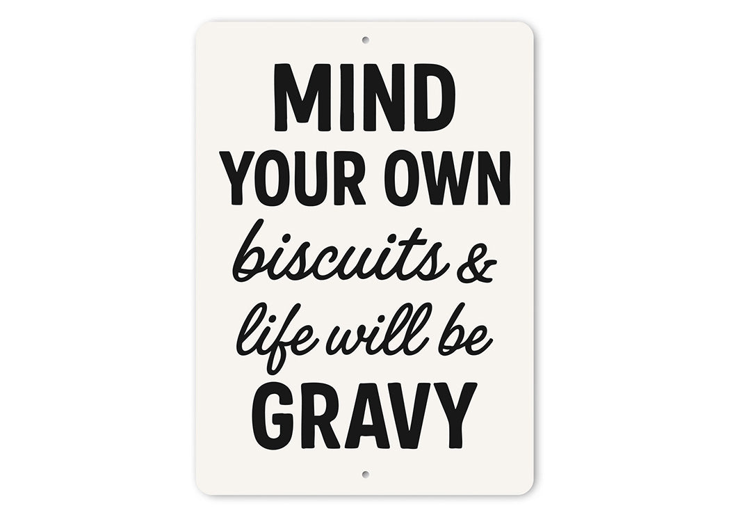 Mind Your Own Biscuits & Life Will Be Gravy Aluminum Sign