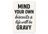 Mind Your Own Biscuits & Life Will Be Gravy Aluminum Sign