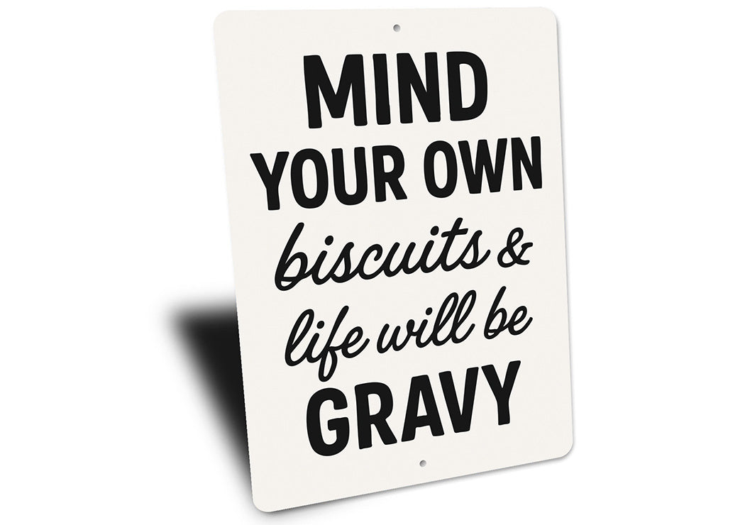 Mind Your Own Biscuits & Life Will Be Gravy Aluminum Sign