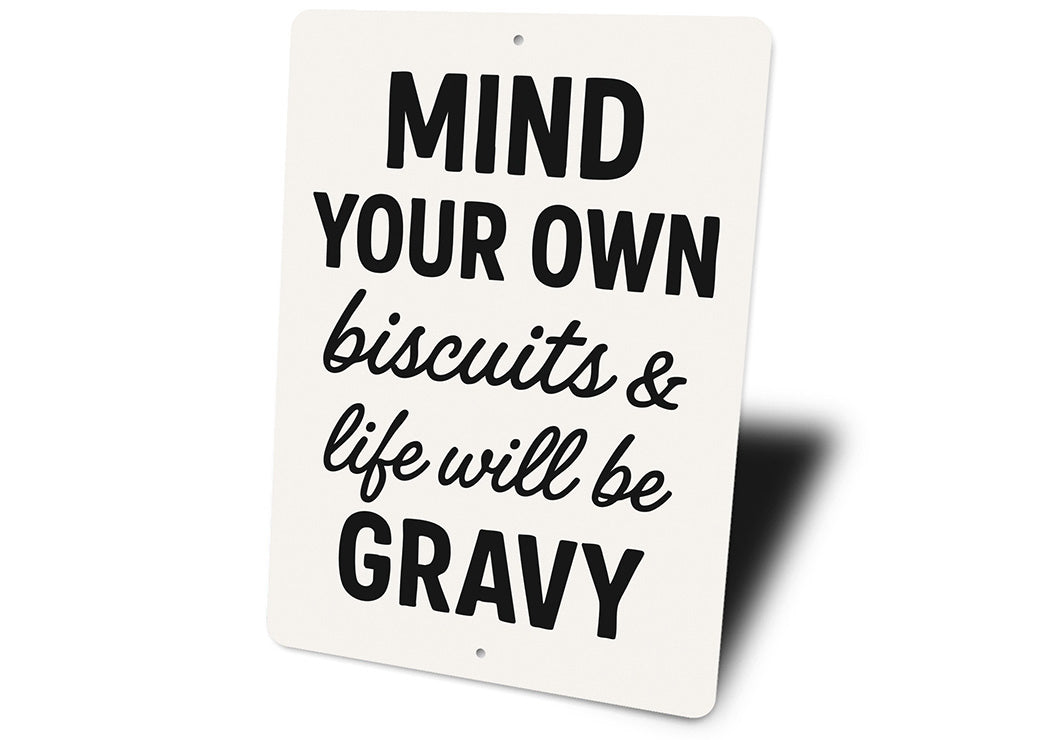 Mind Your Own Biscuits & Life Will Be Gravy Aluminum Sign