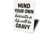 Mind Your Own Biscuits & Life Will Be Gravy Aluminum Sign