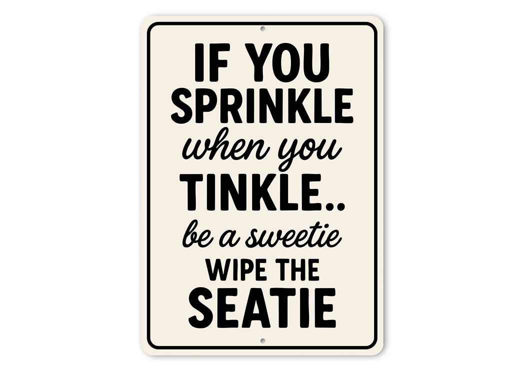 If You Sprinkle When You Tinkle Bathroom Aluminum Sign