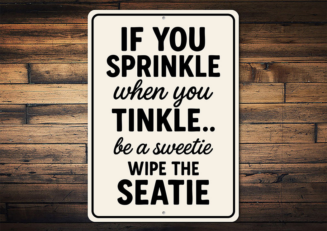 If You Sprinkle When You Tinkle Bathroom Aluminum Sign
