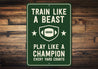 Train Like a Beast Play Like a Champion Aluminum Sign