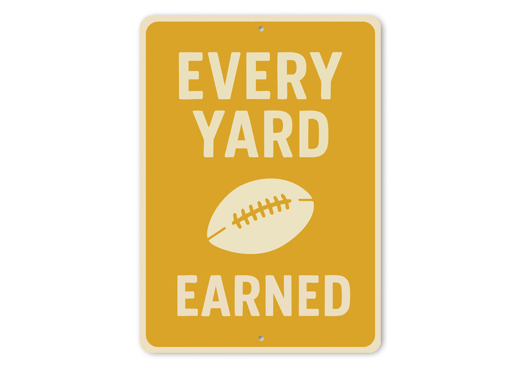 Every Yard Earned Football Motivational Aluminum Sign