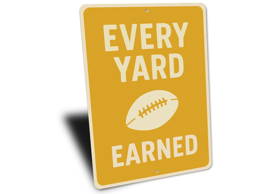 Every Yard Earned Football Motivational Aluminum Sign