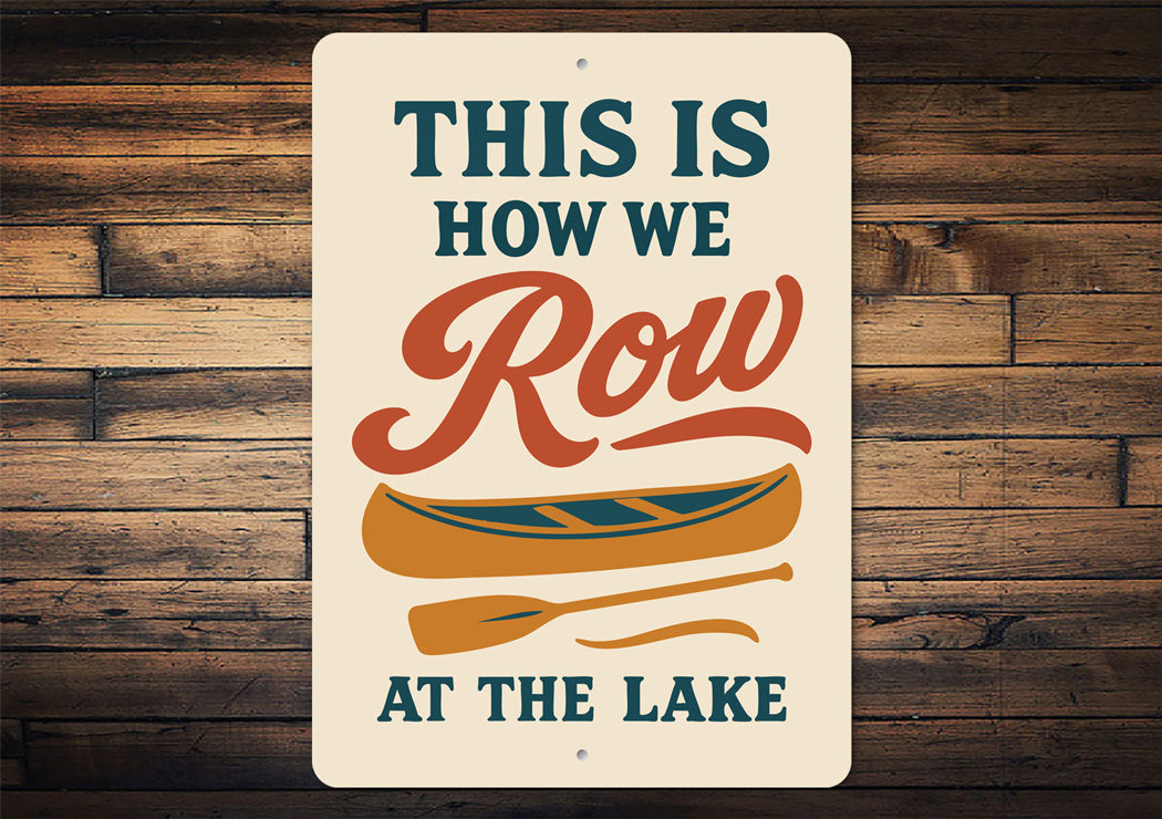 This Is How We Row At The Lake Aluminum Decor Sign