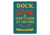 Dock Dine & Don't Look at the Time Aluminum Sign