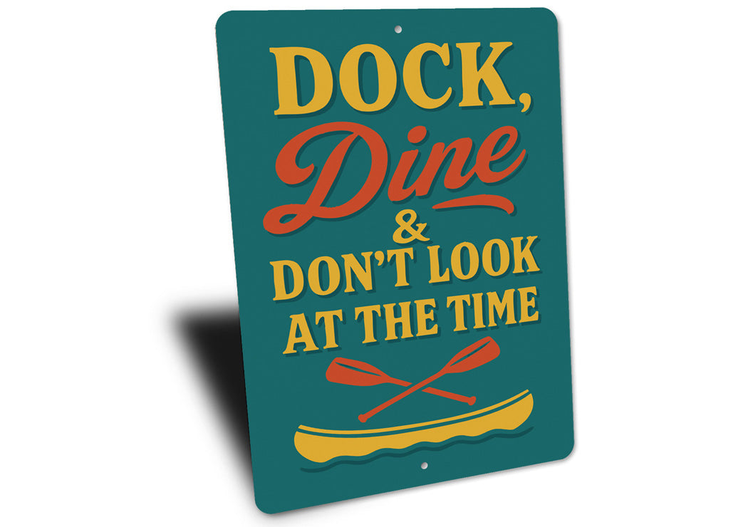 Dock Dine & Don't Look at the Time Aluminum Sign