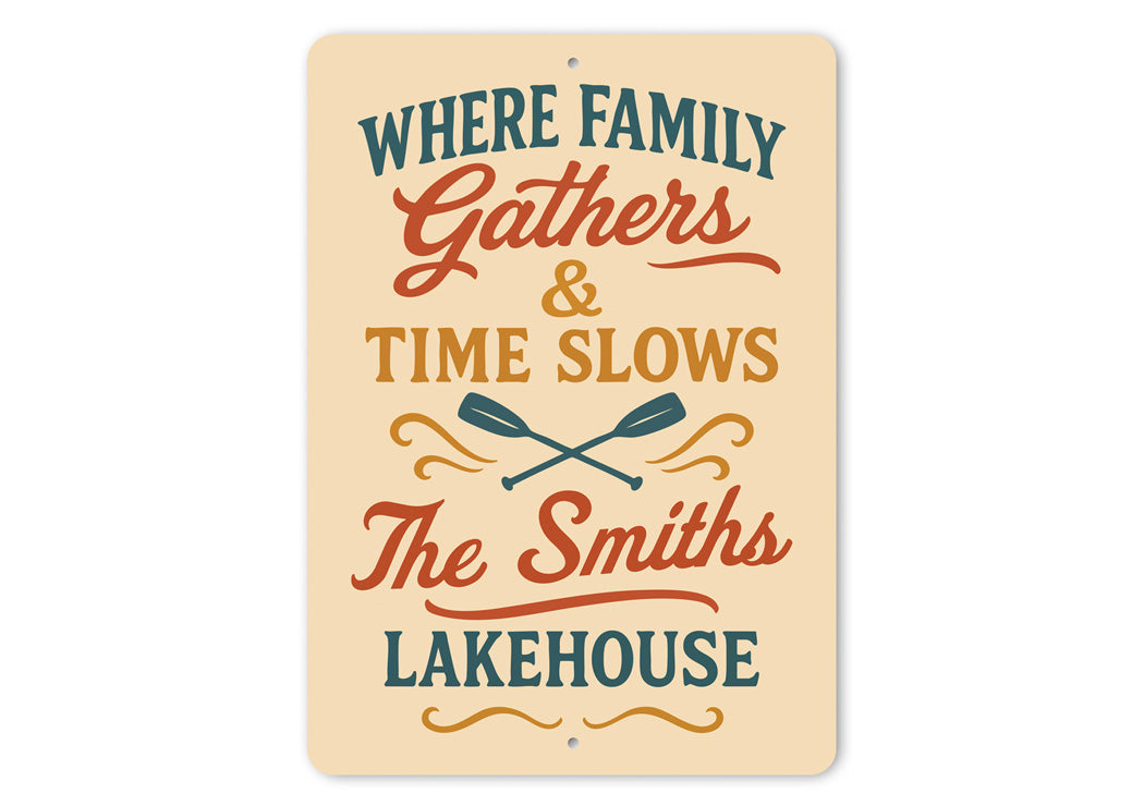 Where Family Gathers Time Slows Lakehouse Aluminum Sign