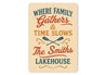 Where Family Gathers Time Slows Lakehouse Aluminum Sign