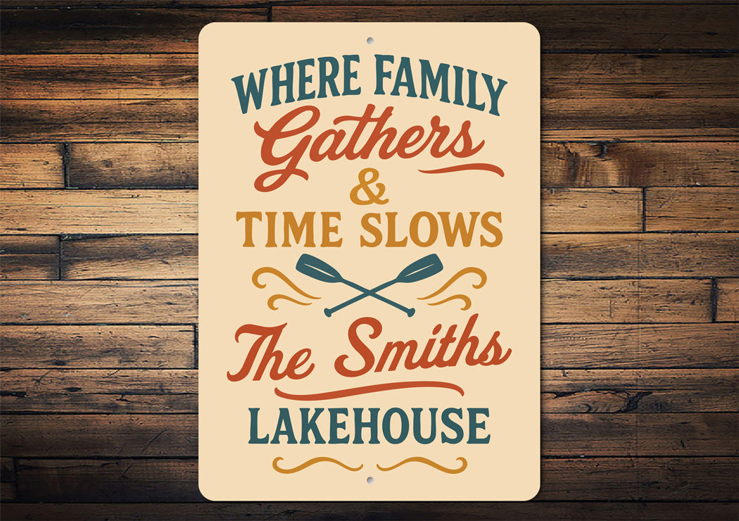 Where Family Gathers Time Slows Lakehouse Aluminum Sign